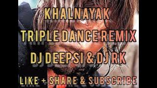 🔥|| KHALNAYAK ||TRIPLE DANCE REMIX || DJ DEEPSI & DJ RK||🔥