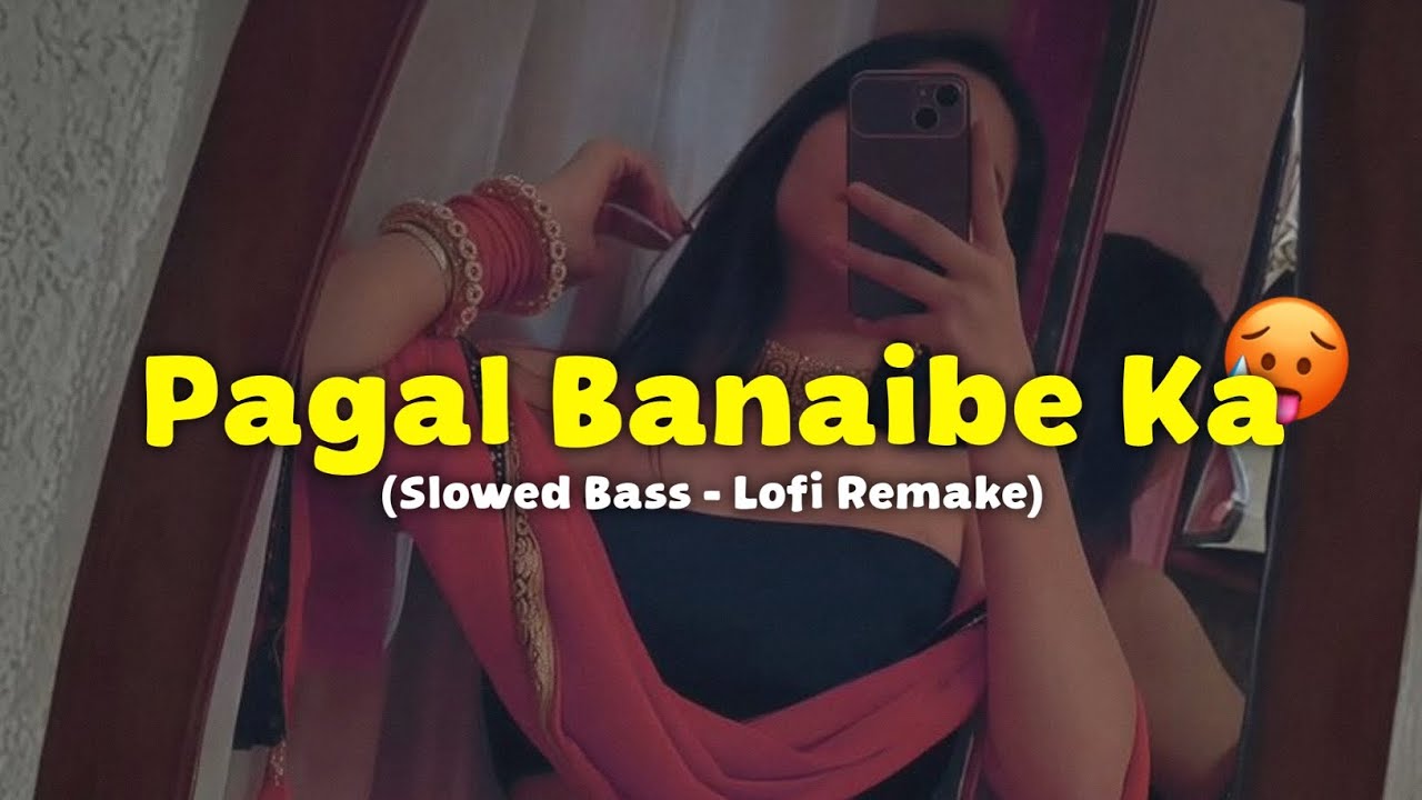 Pagal Banaibe Ka Re Patarki - Slowed Reverb | Soft Bass | Lofi 