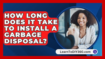 How Long Does It Take To Install A Garbage Disposal? - LearnToDIY360.com