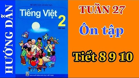 Tiếng Việt Lớp 2 Tập 2 | TUẦN 27 | Ôn tập | Tiết 8 9 10