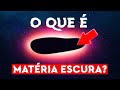 O que é a MATÉRIA ESCURA?