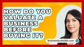How Do You Valuate a Business Before Buying It? - BusinessGuide360.com