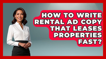 How To Write Rental Ad Copy That Leases Properties Fast? - Mastering Property Management