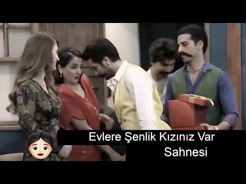 Evlere Şenlik Kızınız Var Sahnesi