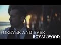 Royal Wood - Forever And Ever (The Director's Cut by Christopher Mills)