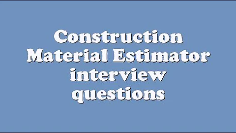 Construction Material Estimator interview questions
