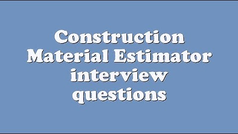 Construction Material Estimator interview questions