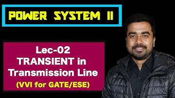 Lec 02 Transient in Transmission Line | Power System | GATE ESE