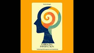 Embracing Imperfection: Cultivating Self-Acceptance and Authenticity - Victoria Morgan