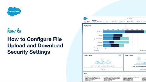 How to Configure File Upload and Download Security Settings | Salesforce Experience