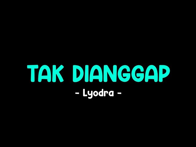 LYODRA - TAK DIANGGAP (LIRIK LAGU) class=