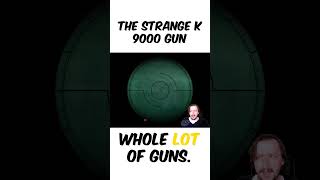 The Strange K-9000 Gun
