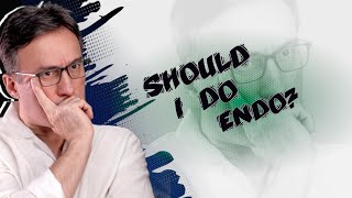 Should I do Endo? Comment Questions