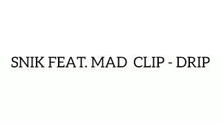 Snik Feat. Mad Clip - Drip (Ακυκλοφόρητο)