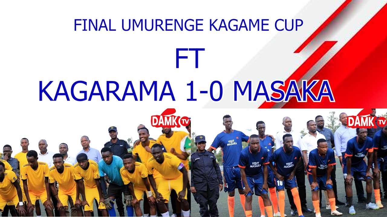 REBA IGITEGO GITEJE AMAHANE KURI FINAL Y' UMURENGE KAGAME CUP MASAKA VS KAGARAMA // KABAYEEE
