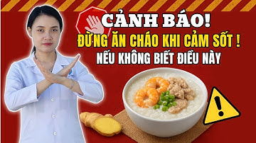Cảnh Báo Sai Lầm Nghiêm Trọng Khi Ăn Cháo Lúc Sốt!