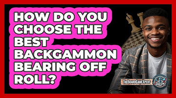 How Do You Choose The Best Backgammon Bearing Off Roll? - The Board Game Xpert