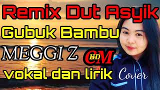 GUBUK BAMBU,MEGGI Z, REMIX DUT ASYIK COVER