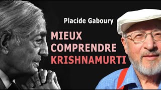 MIEUX COMPRENDRE KRISHNAMURTI  Avec Placide Gaboury, auteur (Montréal, Québec).