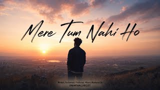 Mere Tum Nahi Ho| Unknown Lyricist | Heart Touching  Song 2026 | Breakup Song