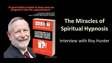 The Miracles of Spiritual Hypnosis - Interviewing Roy Hunter