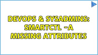 DevOps & SysAdmins: smartctl -A Missing Attributes