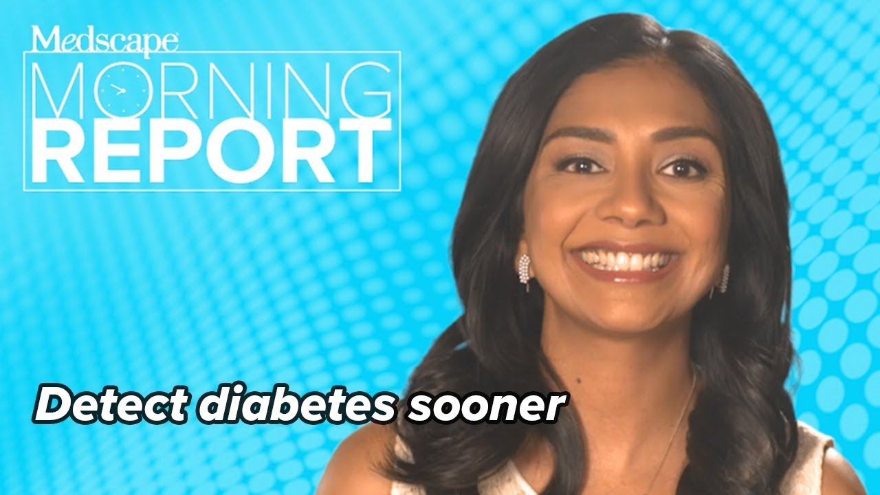 Detect Diabetes Sooner With Expanded Criteria | Morning Report