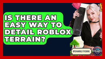 Is There An Easy Way To Detail Roblox Terrain? - Open World Tycoons