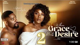 WHEN GRACE MEETS DESIRE 2 REVIEW(LATEST NOLLYWOOD MOVIE REVIEW STARRING CHIOMA CHUKWUKA,JOHN EKANAM)