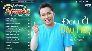 Rumba Nhạc Trẻ - ĐAU Ở ĐÂY NÀY, PHÁO HỒNG | Album Rumba Nhạc Trẻ Thịnh Hành Nhất 2024