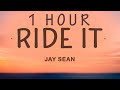  1 hour  jay sean  ride it lyrics