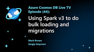 Using Spark v3 to do bulk loading and migrations - Episode 44 Learn Live Process Bulk Data In Azure Cosmos Db Sql Api
