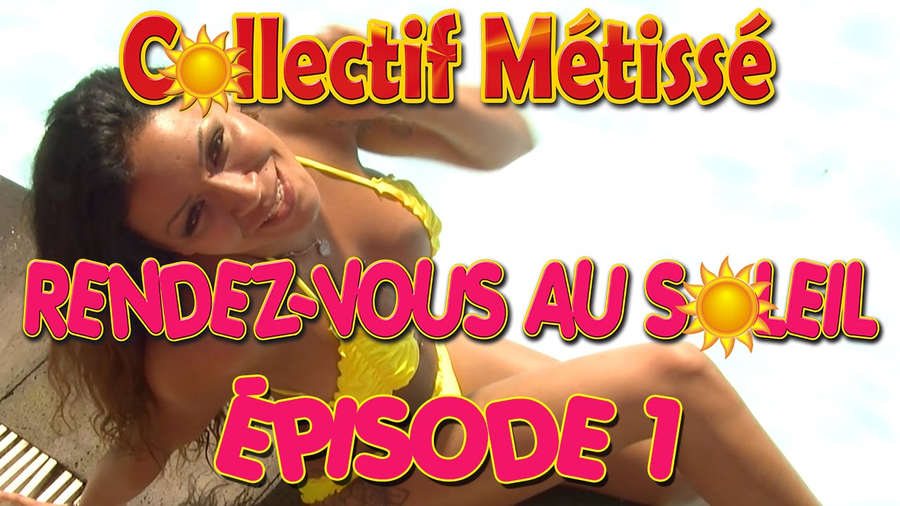 Episode 1 Collectif Métissé "Rendez-vous au soleil"