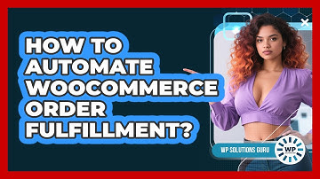 How To Automate WooCommerce Order Fulfillment?