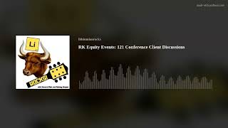 RK Equity Events: 121 Conference Client Discussions