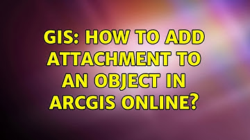 GIS: How to add Attachment to an object in ArcGIS Online? (3 Solutions!!)
