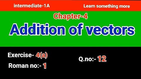 Q.no:-12#Roman no:-1#exercise-4(a)#chapter-4#Addition of vectors#intermediate-1A#2023-24