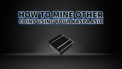How to mine other coins using your Kaspa ASIC miner