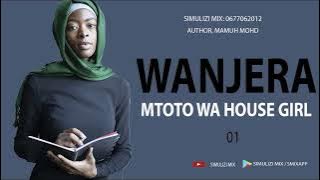 MPYA: WANJERA MTOTO WA HOUSE GIRL - 1/10 SIMULIZI ZA MAPENZI.