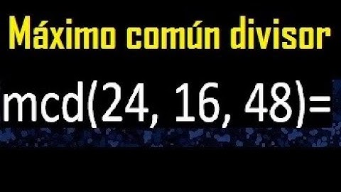 mcd de 24 , 16 y 48 . Maximo comun divisor de 3 numeros , ejemplo