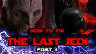 How To Fix The Last Jedi Part 3