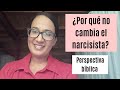 ¿Por qué no cambia el narcisista? Perspectiva bíblica.