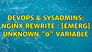 DevOps & SysAdmins: nginx rewrite : [emerg] unknown "0" variable (2 Solutions!!)