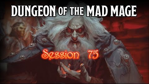 Dungeon of the Mad Mage - Session 75 - Part 1