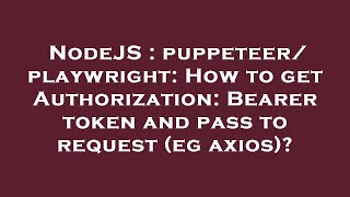NodeJS : puppeteer/playwright: How to get Authorization: Bearer token and pass to request (eg axios) - YouTube Nodejs : Puppeteer/Playwright: How To Get Authorization: Bearer Token And Pass To Request (Eg Axios) - Youtube