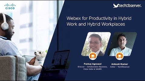 Webex for Productivity in Hybrid Work and Hybrid Workplaces