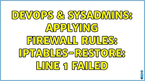 DevOps & SysAdmins: Applying firewall rules: iptables-restore: line 1 failed