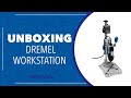 UNBOXING: Dremel WorkStation