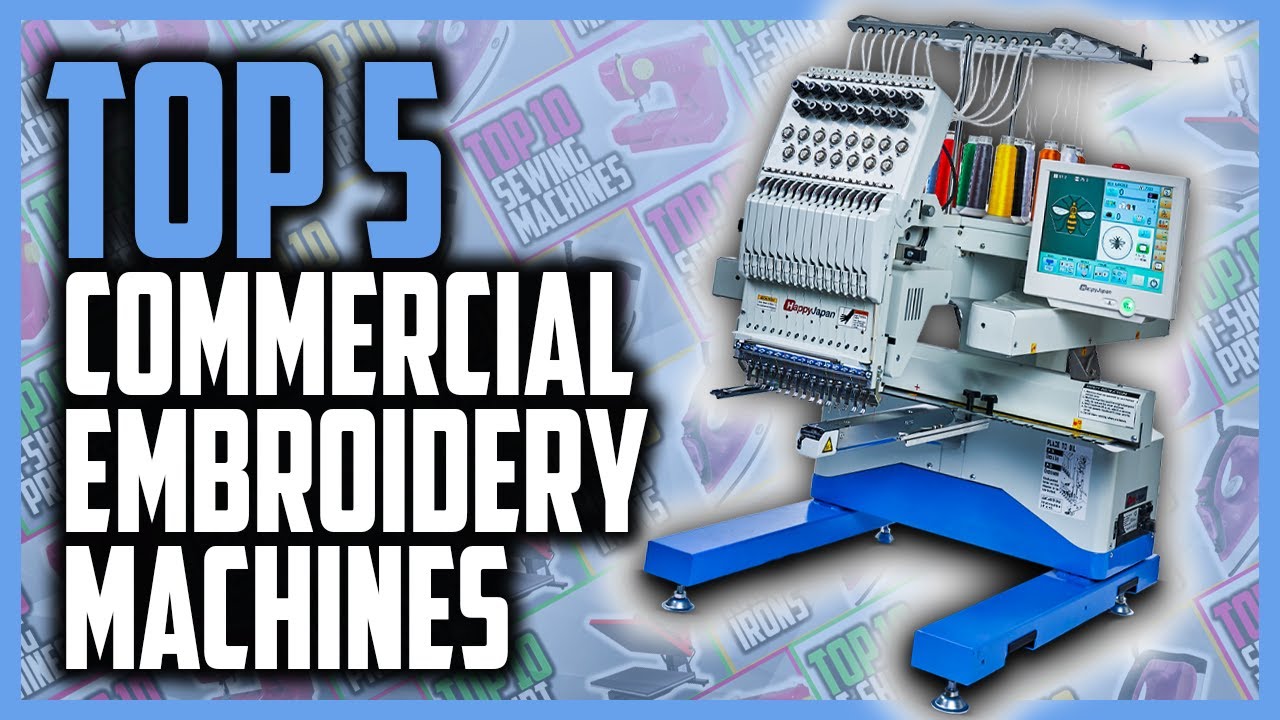 Top 5 Best Commercial Embroidery Machines For Small And Large Business