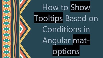 How to Show Tooltips Based on Conditions in Angular mat-options